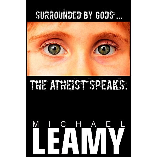 Surrounded by Gods, the Atheist Speaks, Michael Leamy