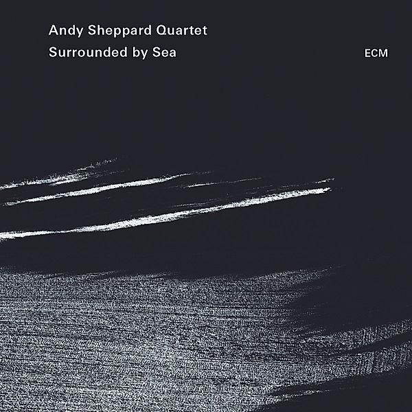Surrounded By Sea, Andy Sheppard Quartet