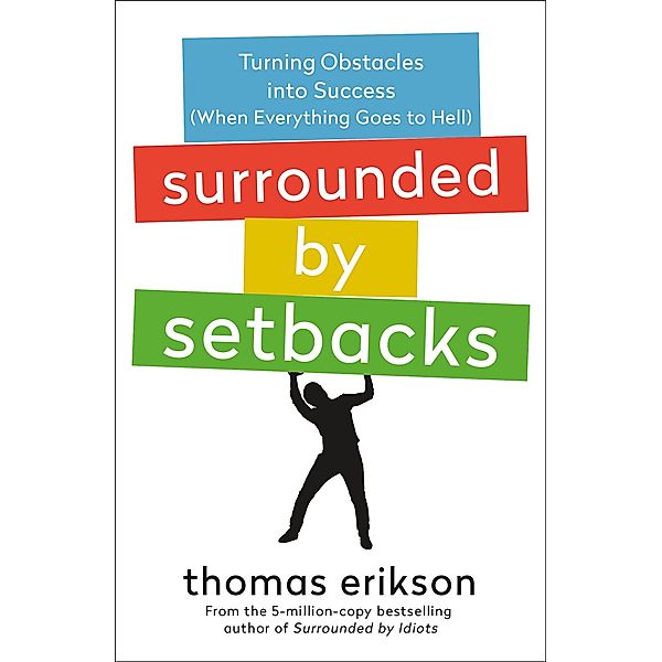 Surrounded by Setbacks / The Surrounded by Idiots Series, Thomas Erikson