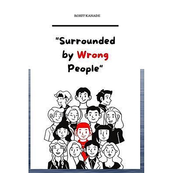 Surrounded by Wrong People, Rohit Kanade
