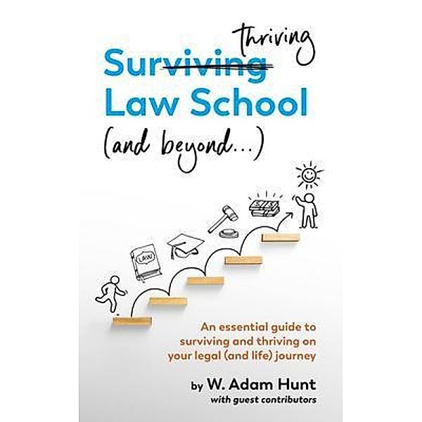 Surthriving Law School (and beyond...), W. Adam Hunt