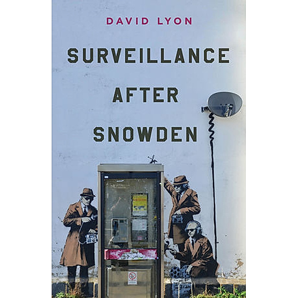 Surveillance After Snowden, David Lyon