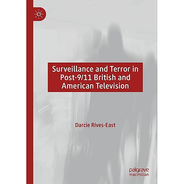 Surveillance and Terror in Post-9/11 British and American Television / Progress in Mathematics, Darcie Rives-East