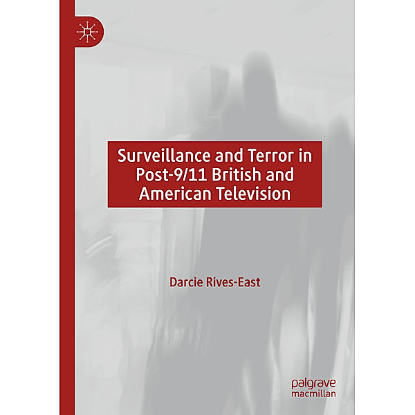 Surveillance and Terror in Post-9/11 British and American Television, Darcie Rives-East