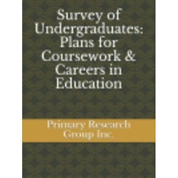 Survey of Undergraduates: Survey of Undergraduates: Plans for Coursework & Careers in Education, James Moses