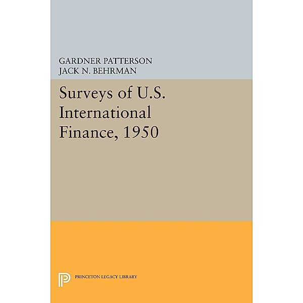 Surveys of U.S. International Finance, 1950 / Princeton Legacy Library, Gardner Patterson