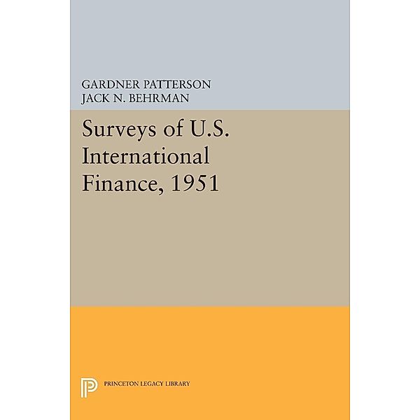 Surveys of U.S. International Finance, 1951 / Princeton Legacy Library, Gardner Patterson