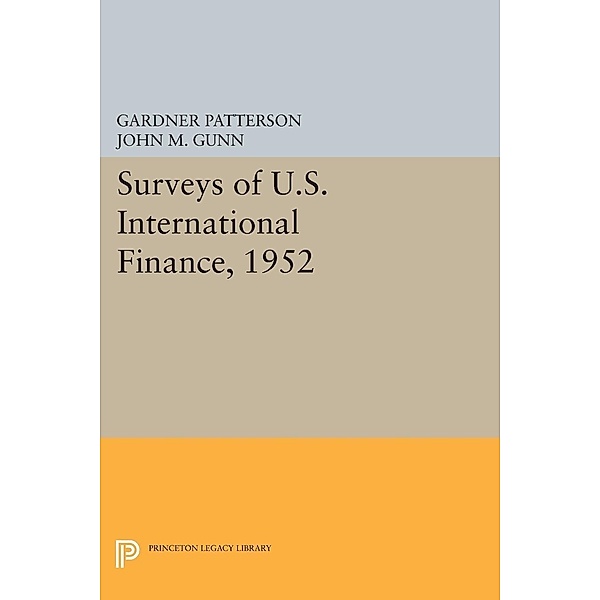 Surveys of U.S. International Finance, 1952 / Princeton Legacy Library, Gardner Patterson