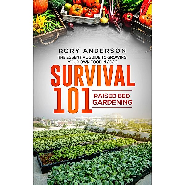 Survival 101: Raised Bed Gardening 2020, Rory Anderson