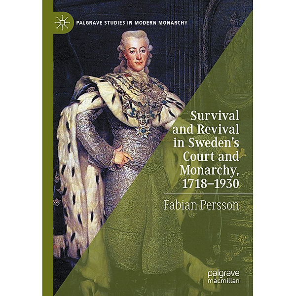 Survival and Revival in Sweden's Court and Monarchy, 1718-1930, Fabian Persson