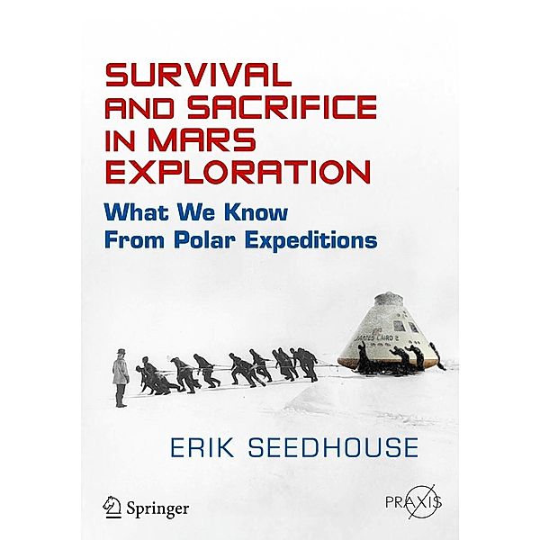 Survival and Sacrifice in Mars Exploration / Springer Praxis Books, Erik Seedhouse