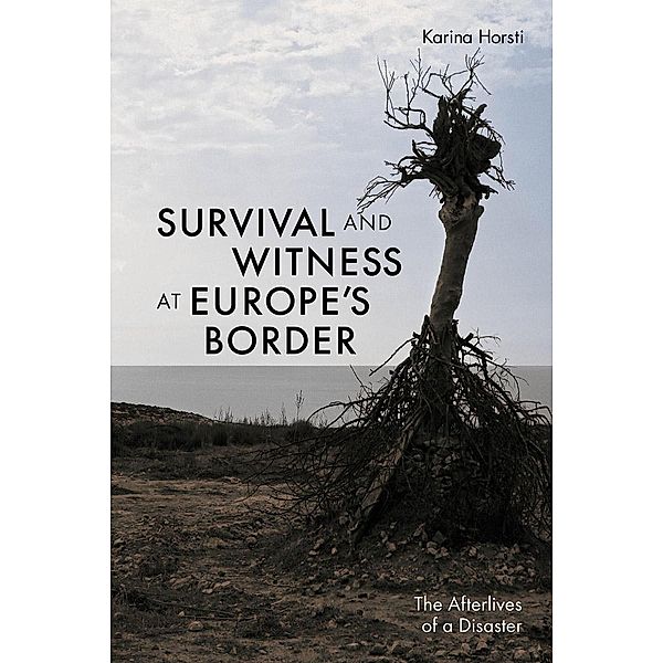 Survival and Witness at Europe's Border, Karina Horsti