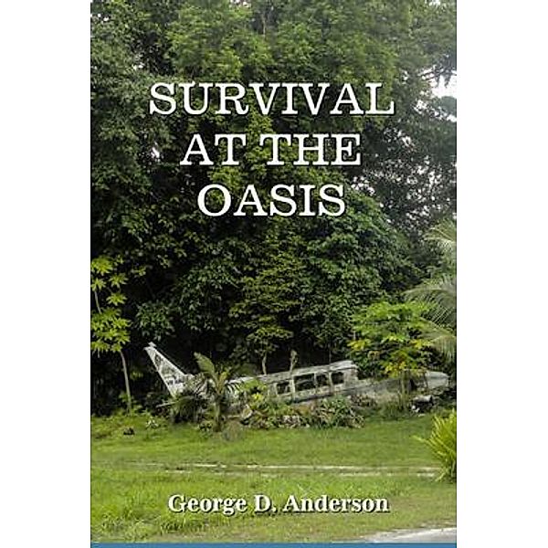 Survival at the Oasis / George D. Anderson Jr., George Anderson