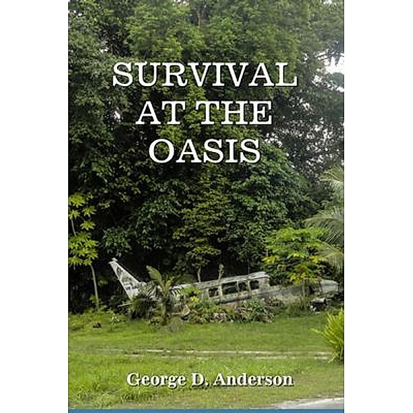 Survival at the Oasis / George D. Anderson Jr., George Anderson