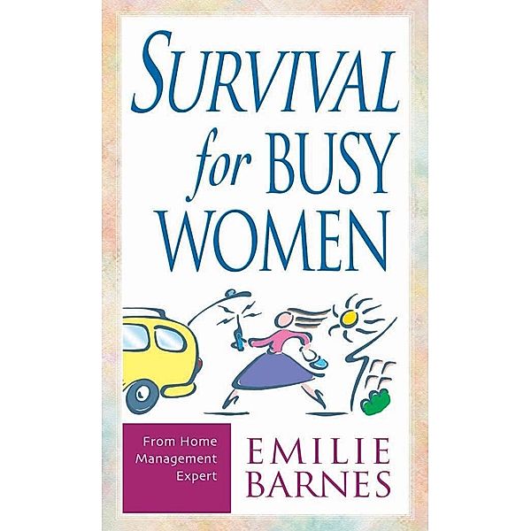 Survival for Busy Women / Harvest House Publishers, Emilie Barnes