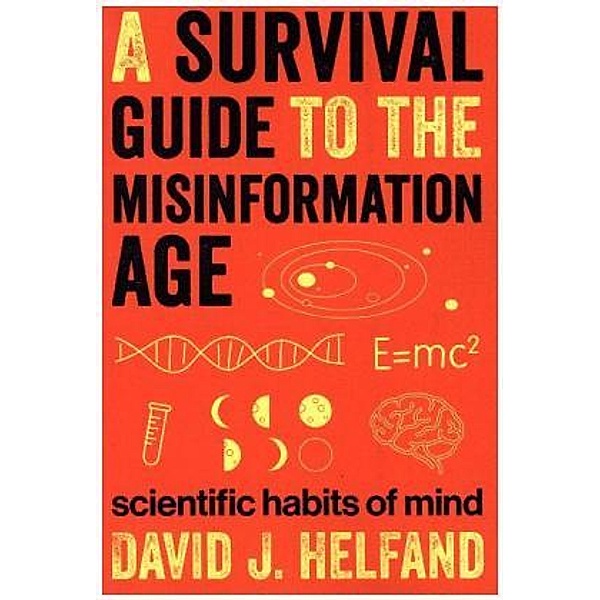 Survival Guide to the Misinformation Age, David J. Helfand