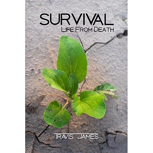 SURVIVAL - Life From Death, Travis James Author