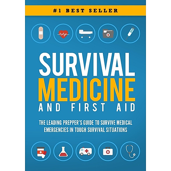 Survival Medicine & First Aid: The Leading Prepper's Guide to Survive Medical Emergencies in Tough Survival Situations, Beau Griffin