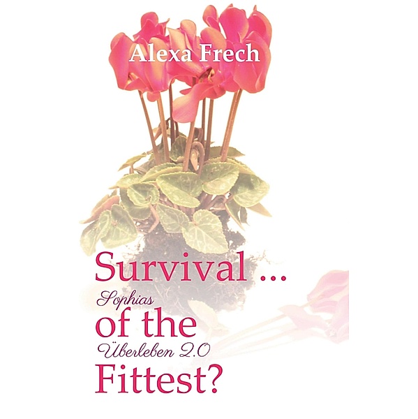 Survival ... of the Fittest? - Sophias Überleben 2.0, Alexa Frech