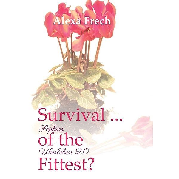 Survival ... of the Fittest? - Sophias Überleben 2.0, Alexa Frech