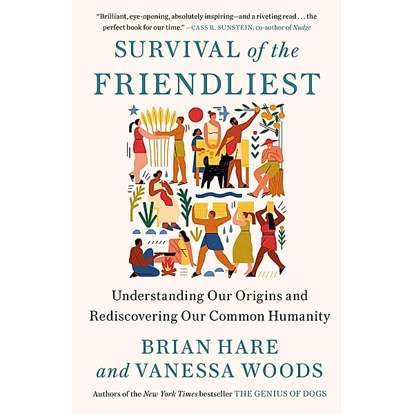 Survival of the Friendliest, Brian Hare, Vanessa Woods