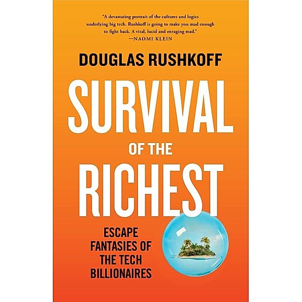 Survival of the Richest: Escape Fantasies of the Tech Billionaires, Douglas Rushkoff