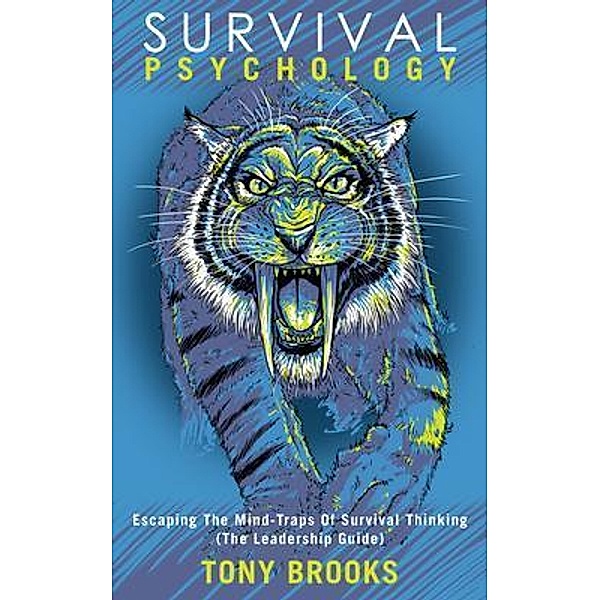 Survival Psychology Escaping The Mind-Traps Of Survival Thinking (The Leadership Guide), Tony Brooks