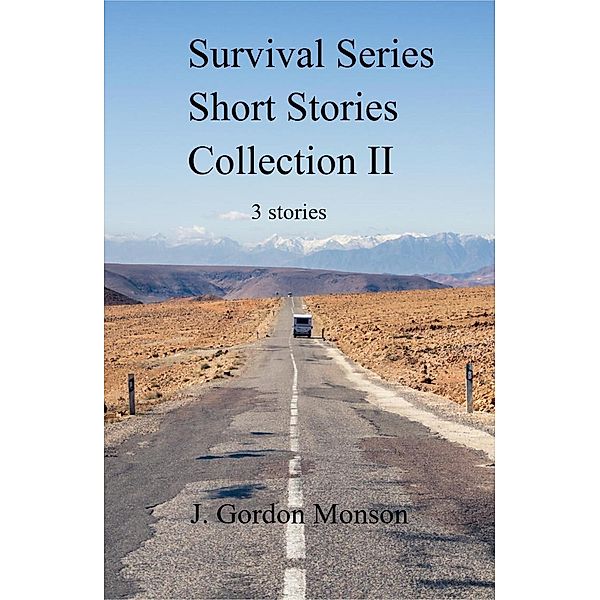 Survival Series Collection II Three Short Stories (Survial Series, #2), J. Gordon Monson