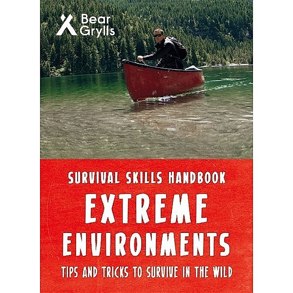 Survival Skills Handbook / Survival Skills Handbook: Extreme Environments, Bear Grylls