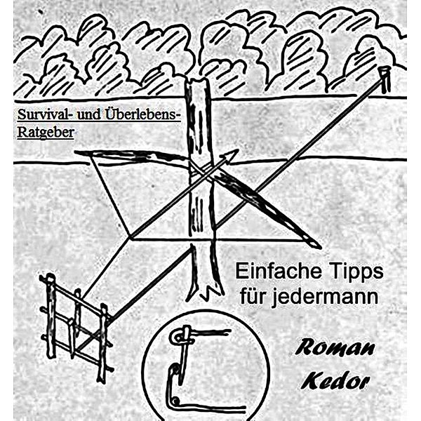 Survival-Tipps und Überlebens-Ratgeber für jedermann, Roman Kedor