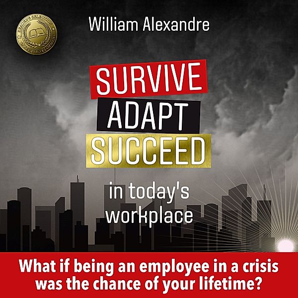 Survive adapt succeed in today's workplace, William Alexandre