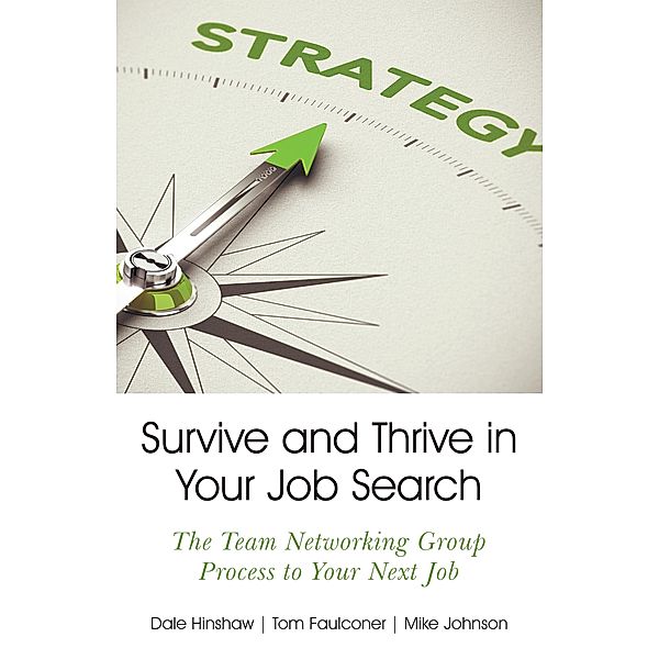 Survive and Thrive in Your Job Search, Dale Hinshaw, Tom Faulconer, Mike Johnson