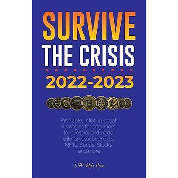 Survive the crisis!: 2022-2023 Investing / DeFi & FinTech Publishing, DeFi Media House