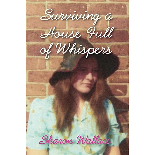 Surviving A House Full of Whispers / Modern History Press, Sharon Wallace