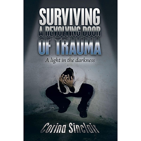 Surviving a Revolving Door of Trauma, Corina Sinclair