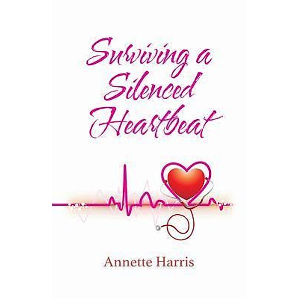 Surviving A Silenced Heartbeat, Annette Harris