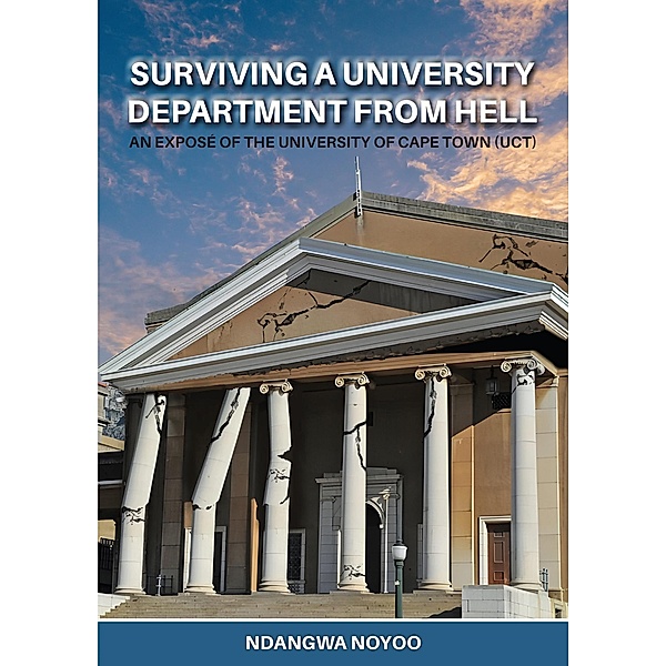 Surviving a University Department from Hell:  An Exposé of the University of Cape Town (UCT), Ndangwa Noyoo