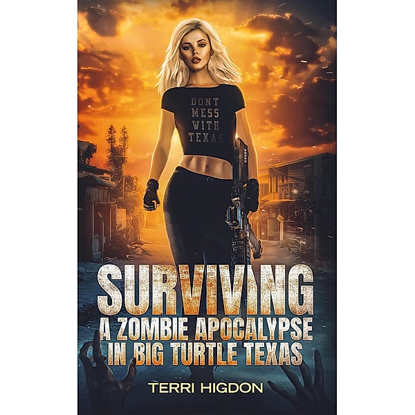 Surviving a Zombie Apocalypse in Big Turtle Texas, Terri Higdon