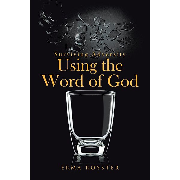 Surviving Adversity Using the Word of God, Erma Royster