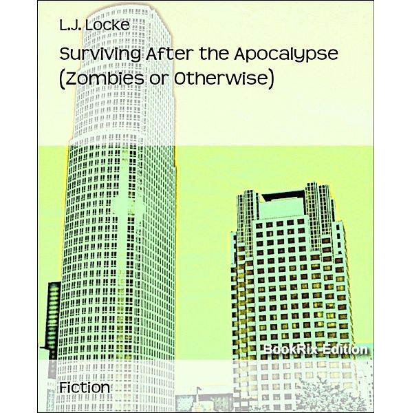 Surviving After the Apocalypse (Zombies or Otherwise), L. J. Locke