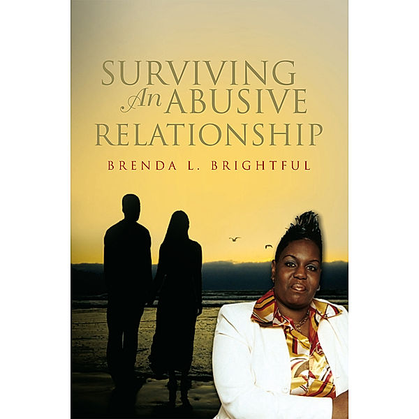 Surviving an Abusive Relationship, Brenda L. Brightful