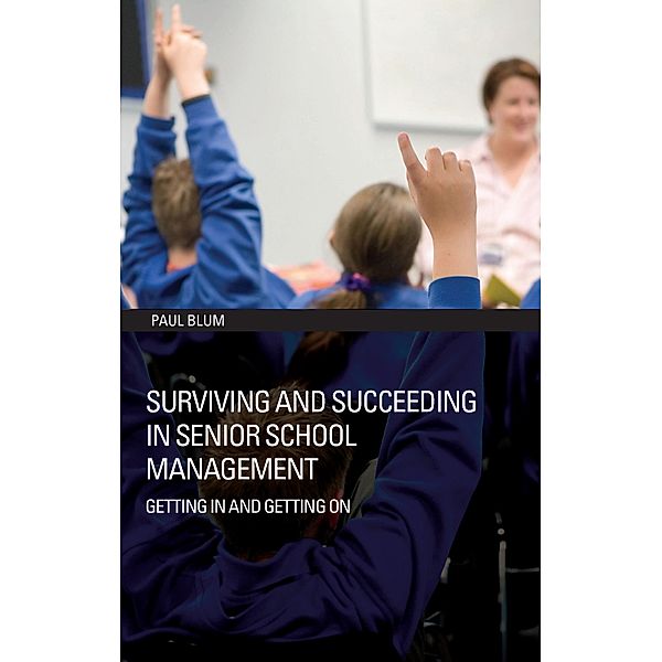 Surviving and Succeeding in Senior School Management, Paul Blum