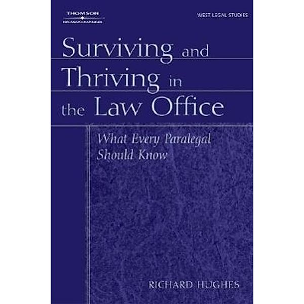 Surviving and Thriving in the Law Office: What Every Paralegal Should Know, Richard L. Hughes
