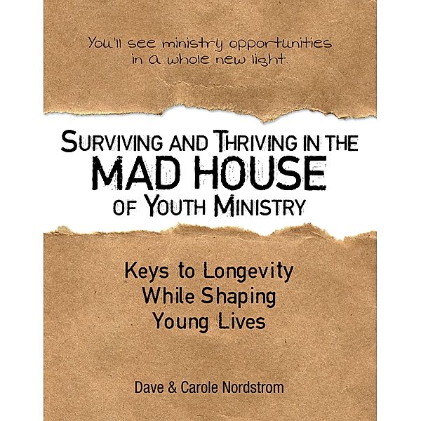Surviving and Thriving in the Mad House of Youth Ministry, Dave Nordstrom, Carole Nordstrom