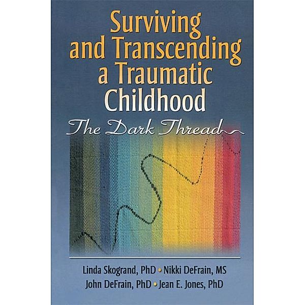 Surviving and Transcending a Traumatic Childhood, Linda Skogrand, John DeFrain, Nikki Defrain, Jean Jones