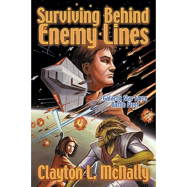 Surviving Behind Enemy Lines (Galactic Star Force - Battlefleet, #2) / Galactic Star Force - Battlefleet, Clayton L McNally