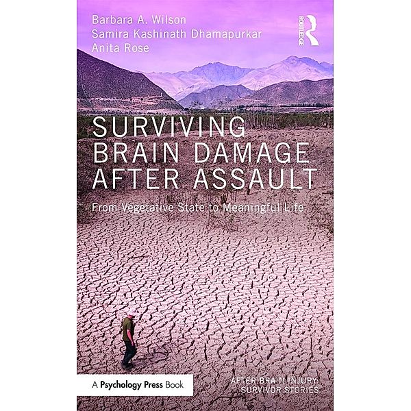 Surviving Brain Damage After Assault, Barbara A. Wilson, Samira Kashinath Dhamapurkar, Anita Rose