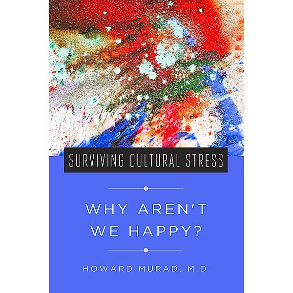 Surviving Cultural Stress: Why Aren't We Happy?, Howard Murad