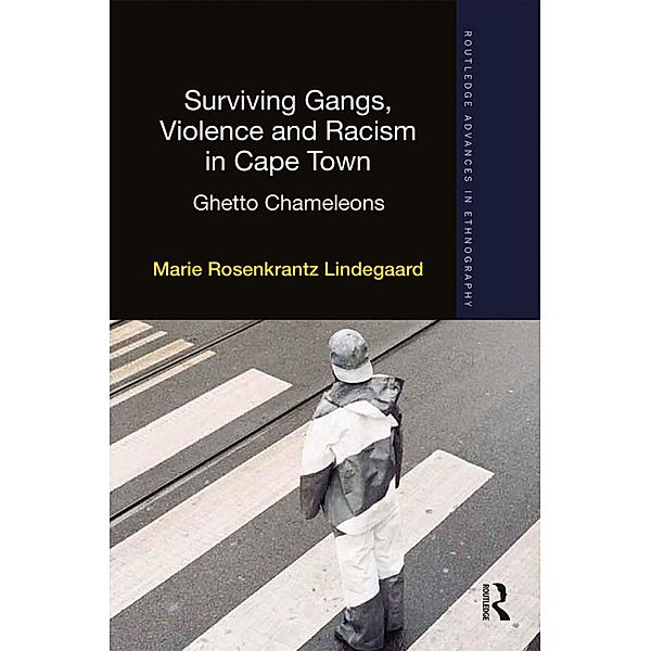Surviving Gangs, Violence and Racism in Cape Town, Marie Rosenkrantz Lindegaard