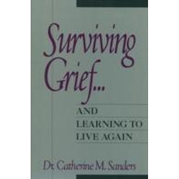 Surviving Grief ... and Learning to Live Again, Catherine M. Sanders